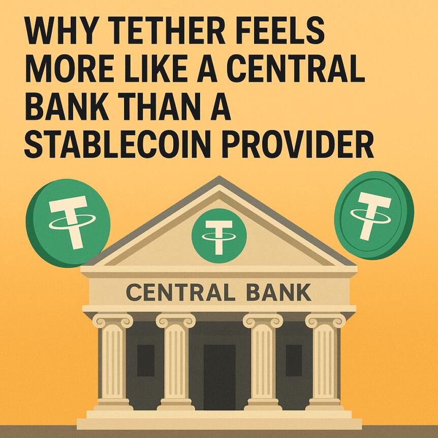 Why Tether Feels More Like a Central Bank Than a Stablecoin Provider